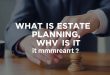 What is Estate Planning, and Why Is It Important?