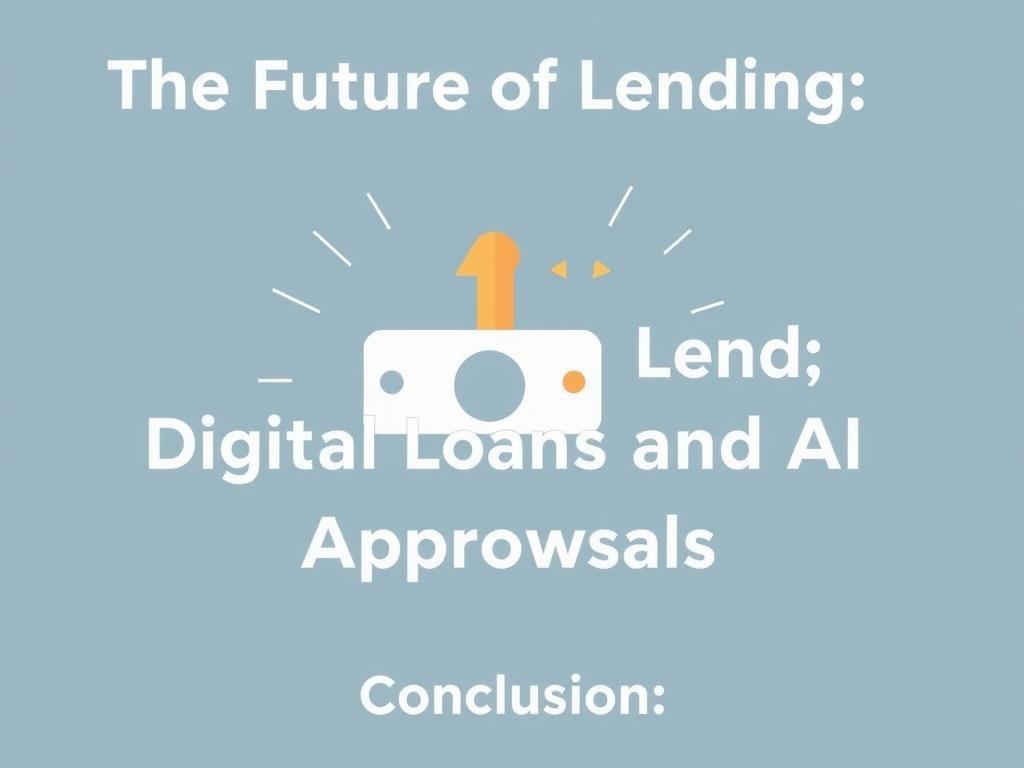     The Future of Lending: Digital Loans and AI Approvals. Conclusion